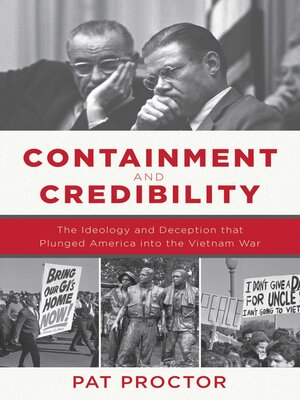 cover image of Containment and Credibility: the Ideology and Deception That Plunged America into the Vietnam War